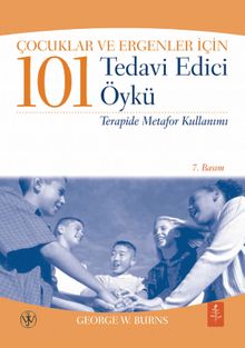 Çocuklar ve Ergenler İçin 101 Tedavi Edici Öykü & Terapide Metafor Kullanımı 