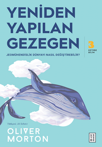 Yeniden Yapılan Gezegen / Jeomühendislik Dünyayı Nasıl Değiştirebilir?