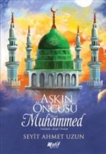 Aşkın Öncüsü Hazreti Muhammed Sallallahu Aleyhi Vesellem