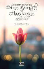 Nurettin Topçu'da Din Sanat İlişkisi Estetik