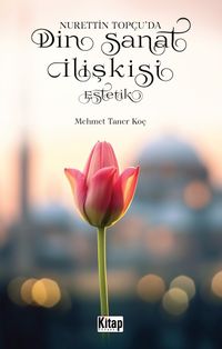 Nurettin Topçu'da Din Sanat İlişkisi Estetik