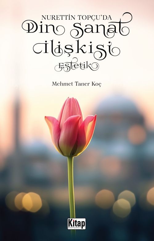 Nurettin Topçu'da Din Sanat İlişkisi Estetik