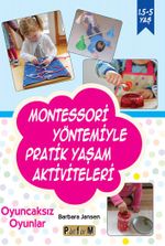 Montessori Yöntemiyle Pratik Yaşam Aktiviteleri & Oyuncaksız Oyunlar