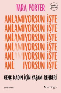 Anlamıyorsun İşte & Genç Kadın İçin Yaşam Rehberi