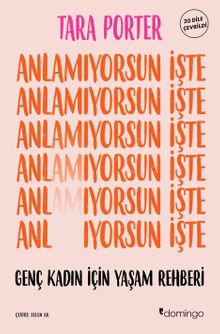 Anlamıyorsun İşte & Genç Kadın İçin Yaşam Rehberi