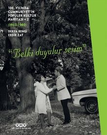 100. Yılında Cumhuriyet'in Popüler Kültür Haritası 2 (1950-1980) “Belki Duyulur Sesim” (Karton Kapak)