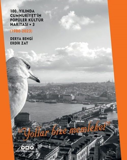 100. Yılında Cumhuriyet'in Popüler Kültür Haritası 3 (1980-2023) “Yollar Bize Memleket” (Karton Kapak)