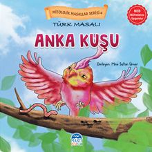 Mitolojik Masallar Serisi / Türk Masalı Anka Kuşu