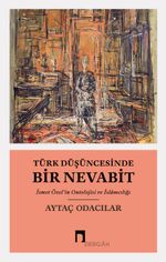 Türk Düşüncesinde Bir Nevabit & İsmet Özel'in Ontolojisi ve İslamcılığı