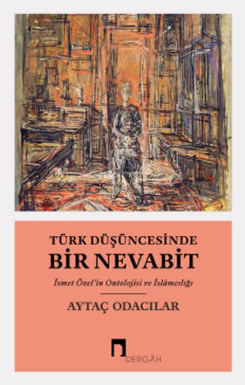 Türk Düşüncesinde Bir Nevabit & İsmet Özel'in Ontolojisi ve İslamcılığı