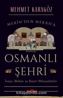 Osmanlı Şehri & İnsan, Mekan ve Beşerî Münasebetler