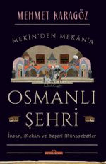 Osmanlı Şehri & İnsan, Mekan ve Beşerî Münasebetler