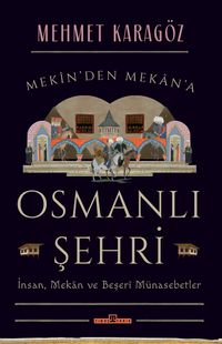 Osmanlı Şehri & İnsan, Mekan ve Beşerî Münasebetler