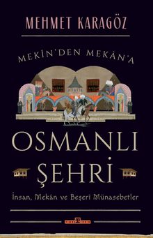 Osmanlı Şehri & İnsan, Mekan ve Beşerî Münasebetler