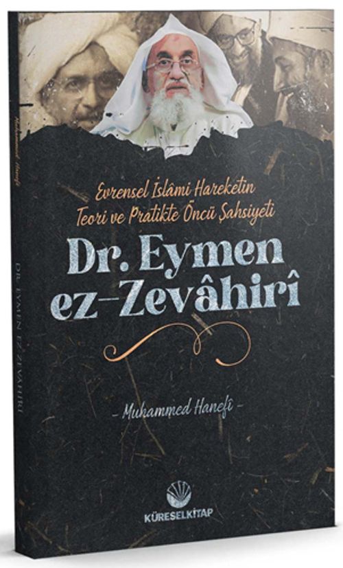 Evrensel İslamî Hareketin Teori ve Pratikteki Öncü Şahsiyeti Dr. Eymen Ez-Zevahirî