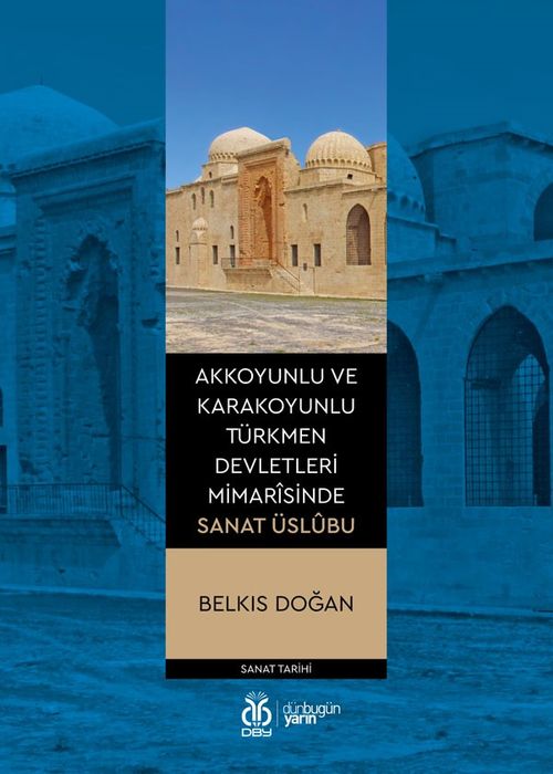 Akkoyunlu ve Karakoyunlu Türkmen Devletleri Mimarîsinde Sanat Üslûbu
