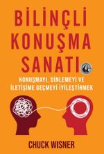 Bilinçli Konuşma Sanatı & Konuşmayı, Dinlemeyi ve İletişime Geçmeyi İyileştirmek