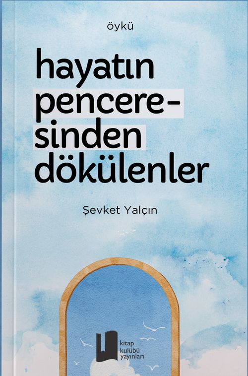 Hayatın Penceresinden Dökülenler