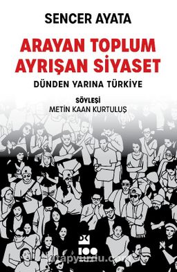 Arayan Toplum Ayrışan Siyaset: Dünden Yarına Türkiye