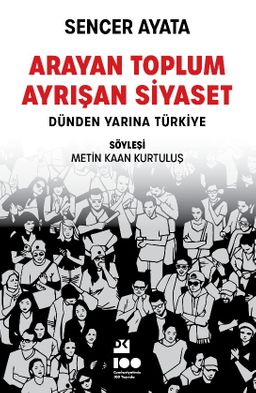 Arayan Toplum Ayrışan Siyaset: Dünden Yarına Türkiye