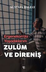 Zulüm ve Direniş & Ergenekon'da Yaşadıklarım
