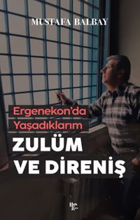 Zulüm ve Direniş & Ergenekon'da Yaşadıklarım