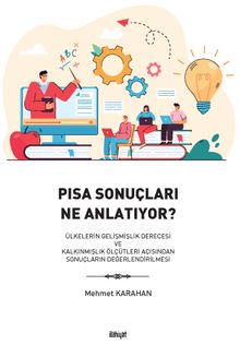 Pisa Sonuçları Ne Anlatıyor? & Ülkelerin Gelişmişlik Derecesi ve Kalkınmışlık Ölçütleri Açısından Sonuçların Değerlendirilmesi