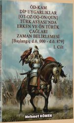 Öd-Kam Dip Uygarlıklar (Ot-Oz/Oq-On/Qun) Türk Asyası'nda Erken Ve Ön Türük Çağları Zaman Belirlemesi (Başlangıç D.Ö. 000 – D.Ö. 879) 1.Cilt