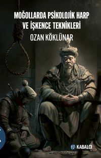 Moğollarda Psikolojik Harp ve İşkence Teknikleri