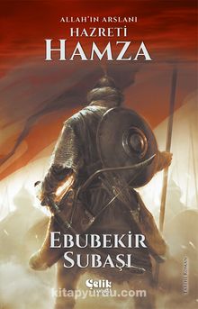 Allah'ın Aslanı Hazreti Hamza - Ebubekir Subaşı