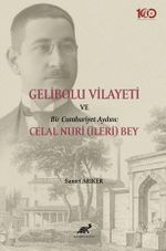 Gelibolu Vilayeti Bir Cumhuriyet Aydını: Celal Nuri (İleri) Bey