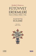 Kitabü'l-Fütüvve / Fütüvvet Erdemleri: Fütüvvet Ehlinin Ahlakı ve Yolu