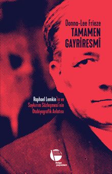 Tamamen Gayriresmî & Raphael Lemkin'in ve Soykırım Sözleşmesi'nin Otobiyografik Anlatısı