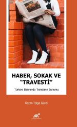 Haber, Sokak ve “Travesti” Türkiye Basınında Transların Sunumu