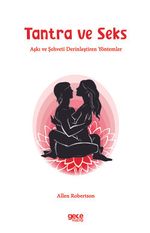 Tantra ve Seks & Aşkı ve Şehveti Derinleştiren Yöntemler
