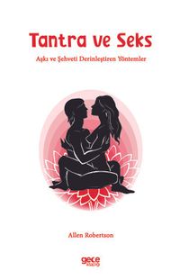 Tantra ve Seks & Aşkı ve Şehveti Derinleştiren Yöntemler