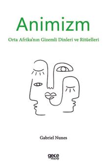 Animizm & Orta Afrika'nın Gizemli Dinleri ve Ritüelleri