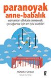 Paranoyak Anne-Babalık & Uzmanları Dikkate Almamak &Ccedil;ocuğunuz İ&ccedil;in En İyisi Olabilir!