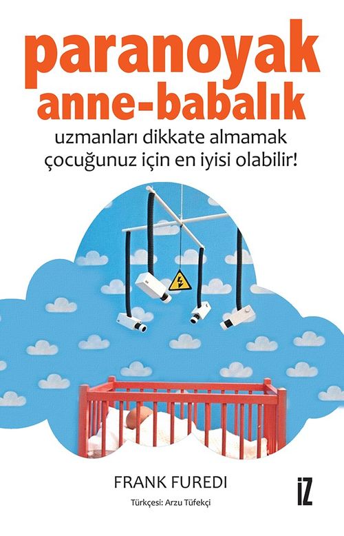 Paranoyak Anne-Babalık & Uzmanları Dikkate Almamak Çocuğunuz İçin En İyisi Olabilir!
