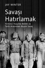 Savaşı Hatırlamak & Yirminci Yüzyılda Bellek ve Tarih Arasındaki Büyük Savaş