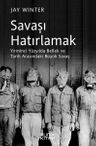 Savaşı Hatırlamak &amp; Yirminci Yüzyılda Bellek ve Tarih Arasındaki Büyük Savaş