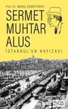 Sermet Muhtar Alus & İstanbul’un Hafızası