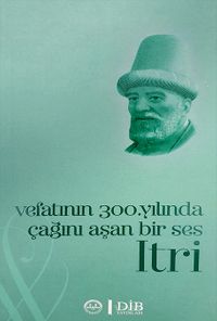 Vefatının 300. Yılında Çağını Aşan Bir Ses Itri