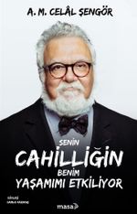 Senin Cahilliğin Benim Yaşamımı Etkiliyor