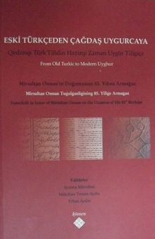 Eski Türkçeden Çağdaş Uygurcaya & Mirsultan Osman’ın Doğumunun 85. Yılı Anısına