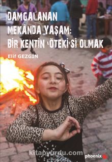 Damgalanan Mekanda Yaşam: Bir Kentin 'Öteki'si Olmak - Elif Gezgin