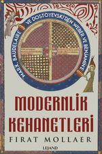 Modernlik Kehanetleri: Felsefe, Siyaset ve Estetik & Marx, Baudelaire ve Dostoyevski'den Weber ve Benjamin'e