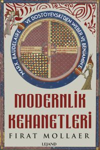 Modernlik Kehanetleri: Felsefe, Siyaset ve Estetik & Marx, Baudelaire ve Dostoyevski'den Weber ve Benjamin'e