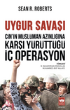 Uygur Savaşı & &Ccedil;in'in M&uuml;sl&uuml;man Azınlığına Karşı Y&uuml;r&uuml;tt&uuml;ğ&uuml; İ&ccedil; Operasyon