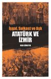 Atat&uuml;rk ve İzmir & İşgal, Suikast ve Aşk